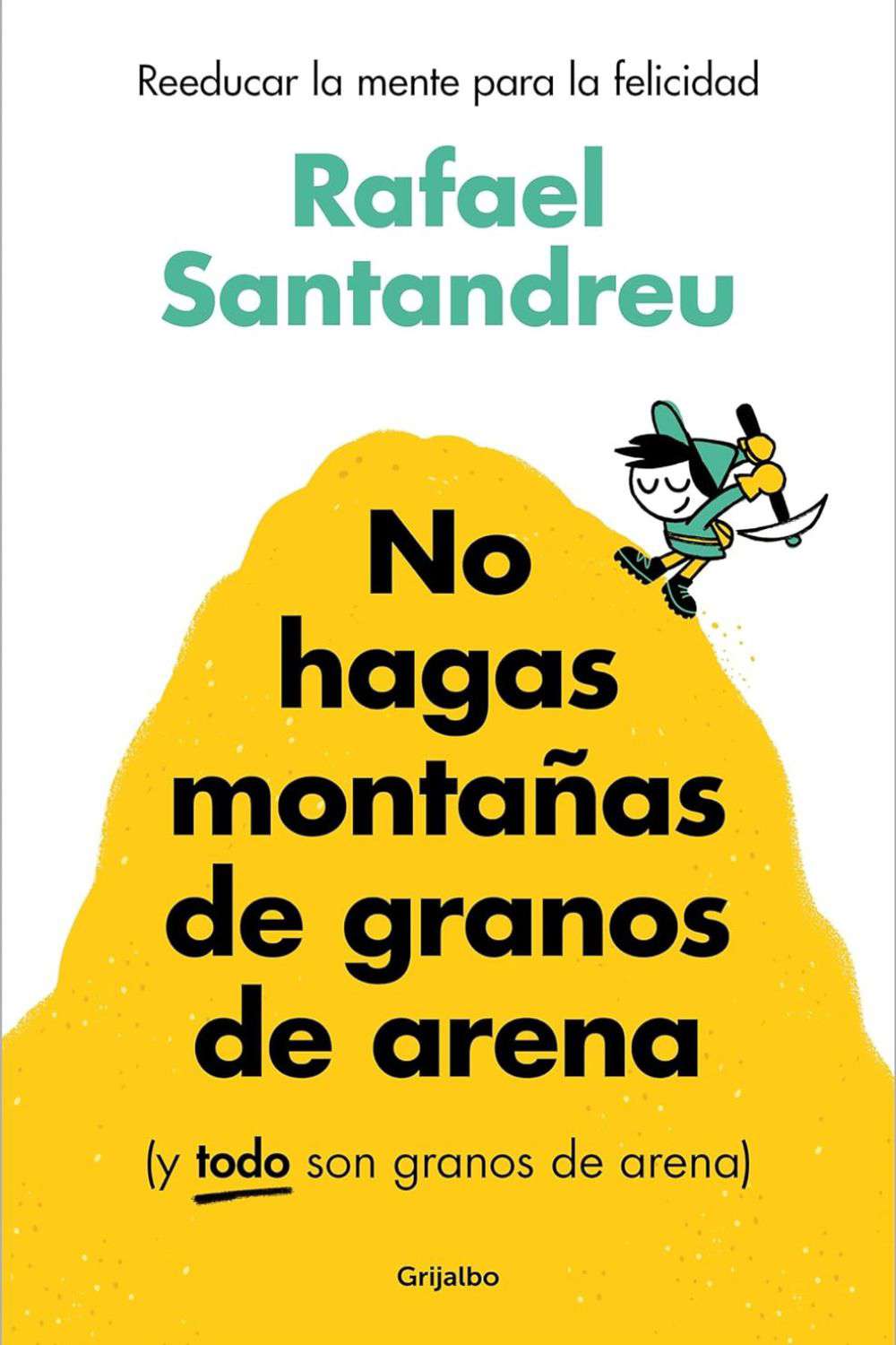 'No hagas montañas de granos de arena (y TODO son granos de arena)' Rafael Santandreu