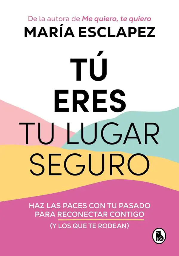 “Tú eres tu lugar seguro” de María Esclapez